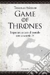 Game of thrones. Imparare a stare al mondo con una serie TV libro di Ariemma Tommaso