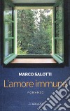 L'amore immune libro di Salotti Marco