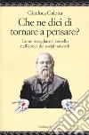 Che ne dici di tornare a pensare. Come risvegliare il cervello nell'epoca dei social network libro di Galotta Gianluca