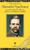 Nietzsche l'iperboreo. Il profeta della morte dell'uomo nell'epoca dell'intelligenza artificiale libro