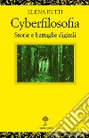 Cyberfilosofia. Storie e battaglie digitali libro