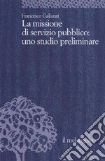 La missione di servizio pubblico: uno studio preliminare libro