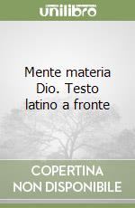 Mente materia Dio. Testo latino a fronte