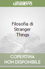 Filosofia di Stranger Things libro