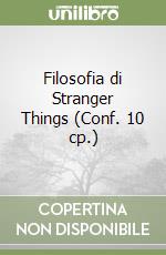 Filosofia di Stranger Things (Conf. 10 cp.) libro