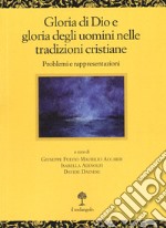 Gloria di Dio e gloria degli uomini nelle tradizioni cristiane. Problemi e rappresentazioni libro