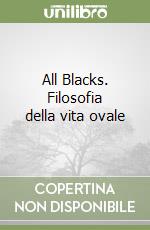 All Blacks. Filosofia della vita ovale libro