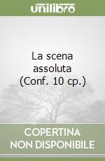 La scena assoluta (Conf. 10 cp.) libro