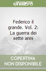 Federico il grande. Vol. 2: La guerra dei sette anni libro