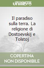 Il paradiso sulla terra. La religione di Dostoevskij e Tolstoj libro