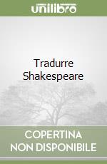 Tradurre Shakespeare libro