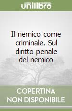 Il nemico come criminale. Sul diritto penale del nemico libro