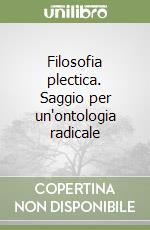 Filosofia plectica. Saggio per un'ontologia radicale libro