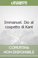 Immanuel. Dio al cospetto di Kant libro