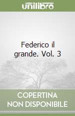 Federico il grande. Vol. 3 libro