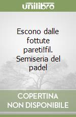 Escono dalle fottute pareti!fil. Semiseria del padel libro