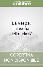 La vespa. Filosofia della felicità libro