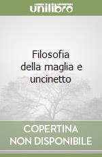 Filosofia della maglia e uncinetto libro