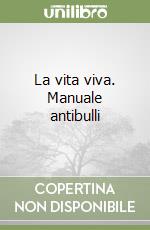 La vita viva. Manuale antibulli libro