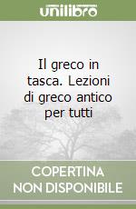Il greco in tasca. Lezioni di greco antico per tutti libro
