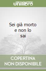 Sei già morto e non lo sai libro