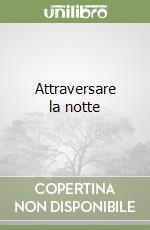 Attraversare la notte libro