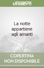 La notte appartiene agli amanti libro