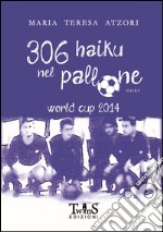 306 Haiku nel pallone. World cup 2014 libro