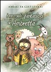 I racconti fantasiosi di Ambretta libro