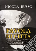 Favola di città. Napoli e il Vesuvio, testimoni e attori di vicende splendenti e cupe, inquietanti e solari. Una vita, straordinaria e sconvolgente libro