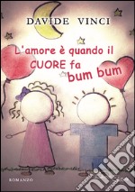 L'amore è quando il cuore fa bum bum libro