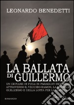 La ballata di Guillermo. Un giovane in fuga in Paraguay incontra, attraverso il vecchio Ramon, la storia di Guillermo e della lotta per la libertà