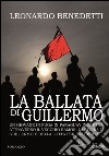 La ballata di Guillermo. Un giovane in fuga in Paraguay incontra, attraverso il vecchio Ramon, la storia di Guillermo e della lotta per la libertà libro