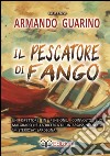 Il pescatore di fango. Un ispettore in pensione, coinvolto suo malgrado nella ricerca di un assassino nella «misteriosa» Sardegna libro