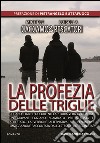 La profezia delle triglie. Corano, fiabe e dolore nella storia vera di Ibrahim, un giovane egiziano scambiato per scafista e arrestato libro