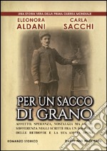 Per un sacco di grano. Affetto, speranza, nostalgia ma anche sofferenza negli scritti fra un soldato delle retrovie e la sua amata sposa