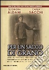 Per un sacco di grano. Affetto, speranza, nostalgia ma anche sofferenza negli scritti fra un soldato delle retrovie e la sua amata sposa libro