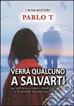 Verrà qualcuno a salvarti. Due destini alla deriva, l'istante esatto in cui si incontrano. Nessuna salvezza, forse