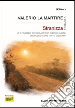 Stranizza. Che fossero due ragazzi non si disse subito. Che fosse amore non si disse mai libro