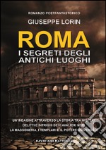 Roma. I segreti degli antichi luoghi libro