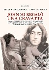 John mi regalò una cravatta libro di Vinciguerra Kitty Corsini Laura