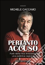 Pertanto accuso. Farò della mia innocenza una pubblica ragione libro