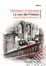 Le voci del pretorio. una storia incredibile libro