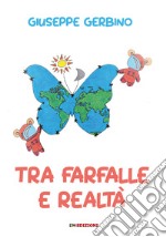 Tra farfalle e realtà. Ediz. integrale