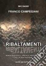 Ribaltamenti. Democrazia dell'arché e assolutismi della dea ragione