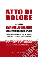 Atto di dolore. Il caso di Emanuela Orlandi è una partita ancora aperta libro