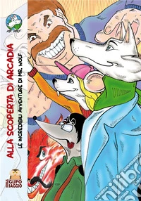 Alla scoperta di Arcadia. Le incredibili avventure di Mr. Wolf libro