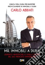 Mr. immobili a Dubai. L'esperto investitore ci svela i segreti del suo mercato immobiliare. Ediz. speciale libro