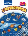 L'astronomia flip flap. Atlante per bambini. Ediz. illustrata libro