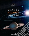 Grande atlante dello spazio. Ediz. a colori libro